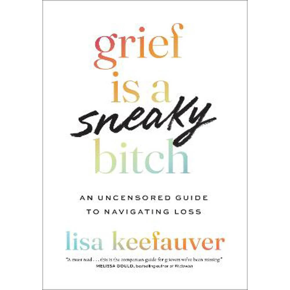 Grief is a Sneaky Bitch: An Uncensored Guide to Navigating Loss (Paperback) - Lisa Keefauver